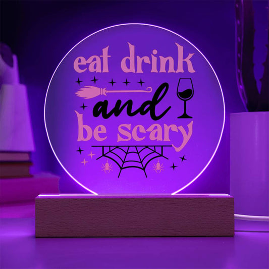 Eat, Drink and Be Scary Acrylic Circle with LED Base